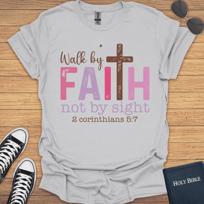 Walk By Faith Not By Sight 2Corithians 5:7 T-Shirt - Christian Clothes