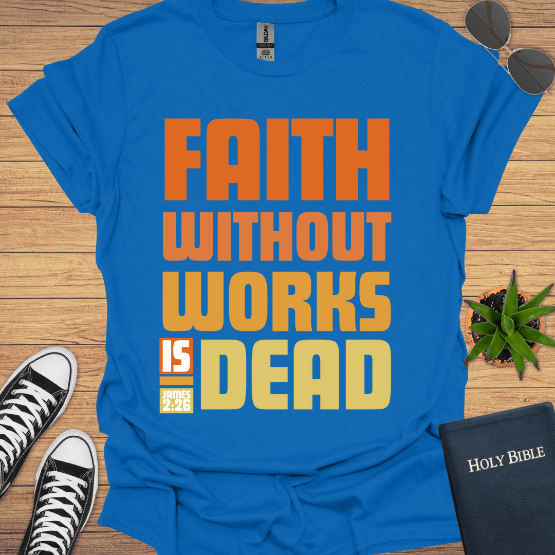 Faith without Work is Nothing T-Shirt - Christian Clothes