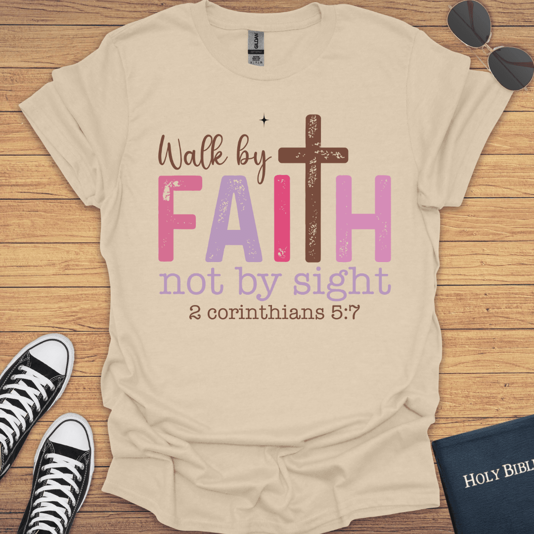 Walk By Faith Not By Sight 2Corithians 5:7 T-Shirt - Christian Clothes