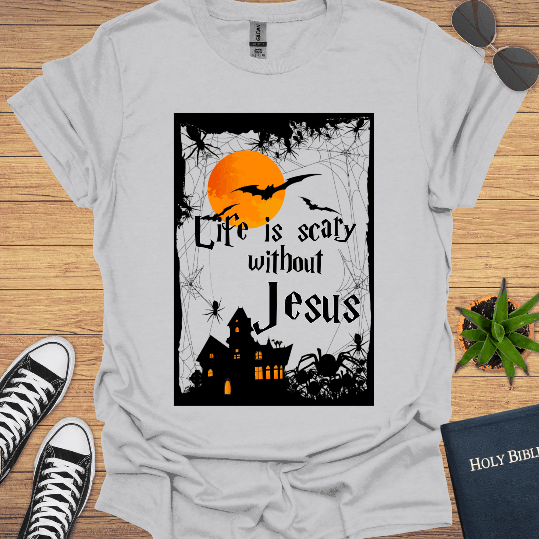 Life is Scary without Jesus T-Shirt - Christian Clothes