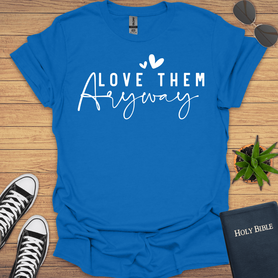 Love Them Anyway T-Shirt - Christian Clothes