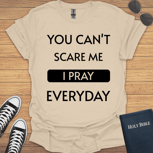 You Can't Scare Me I Pray Everyday T-Shirt - Christian Clothes