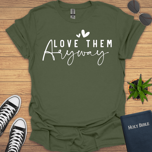 Love Them Anyway T-Shirt - Christian Clothes