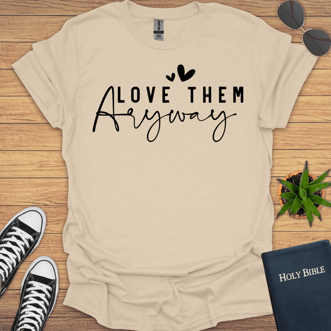Love Them Anyway T-Shirt - Christian Clothes