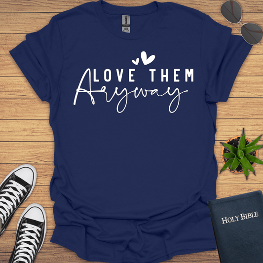 Love Them Anyway T-Shirt - Christian Clothes