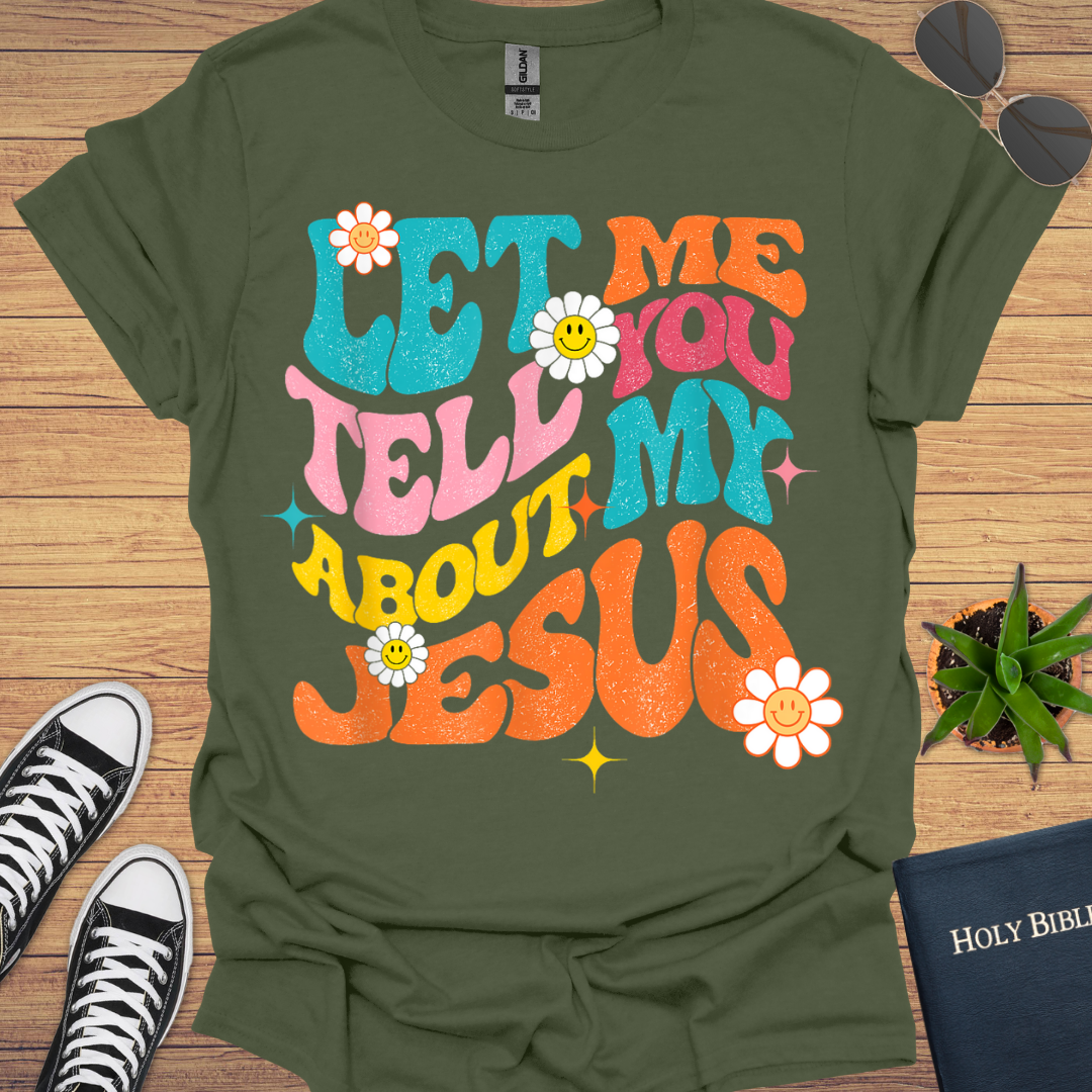 Let Me Tell You About My Jesus T-Shirt