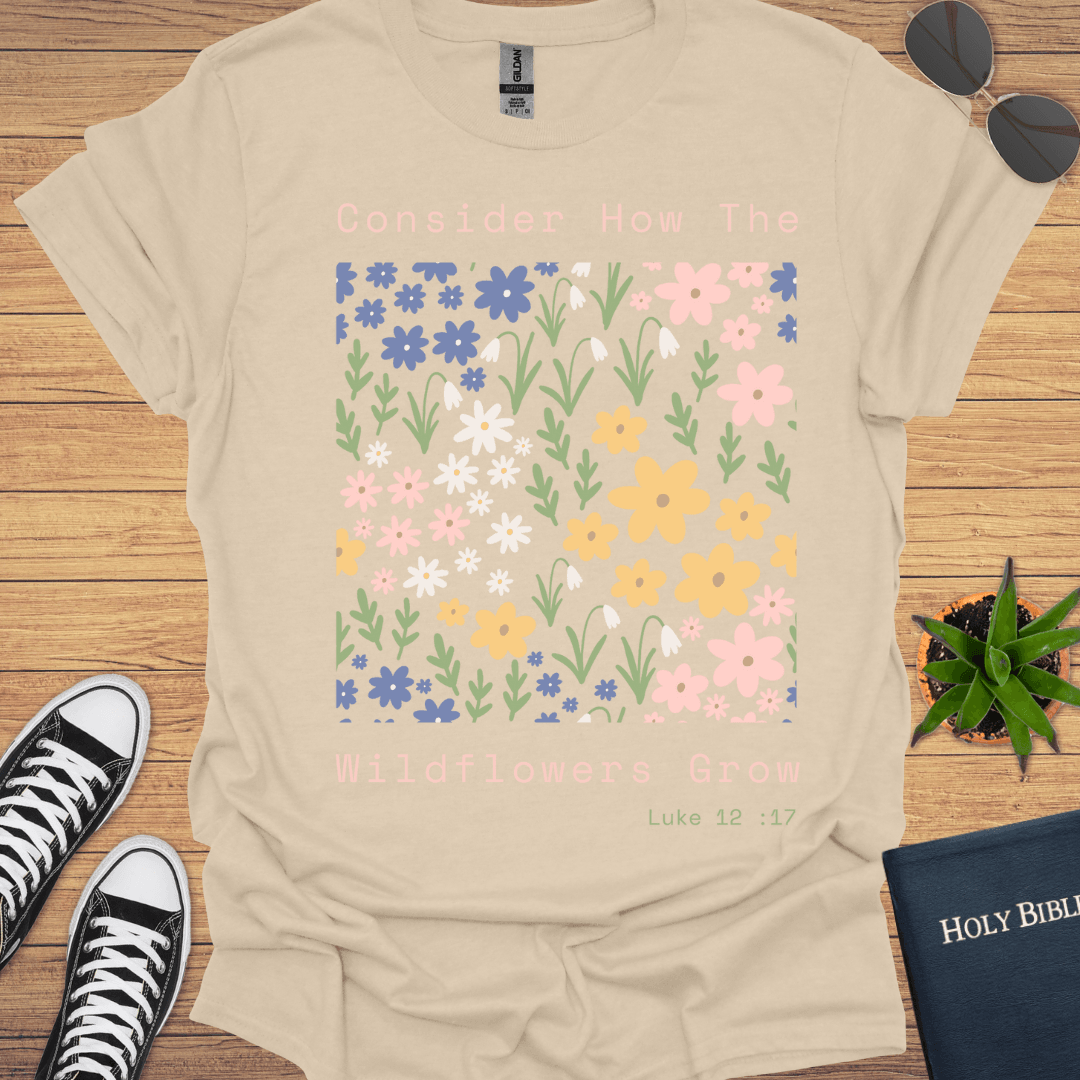 Consider How Wildflowers Grow Design T-Shirt - Christian Clothes