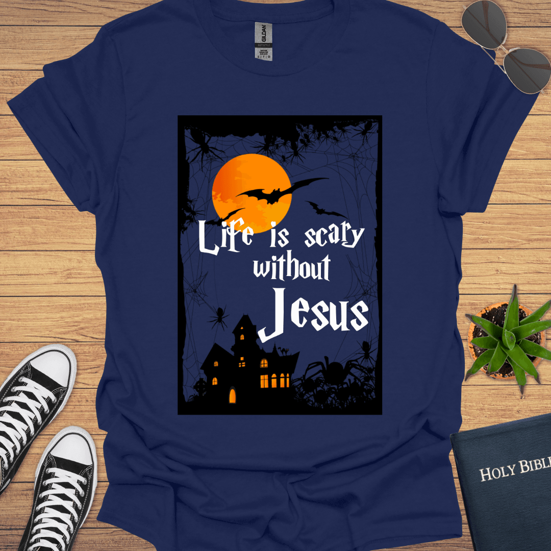 Life is Scary without Jesus T-Shirt - Christian Clothes