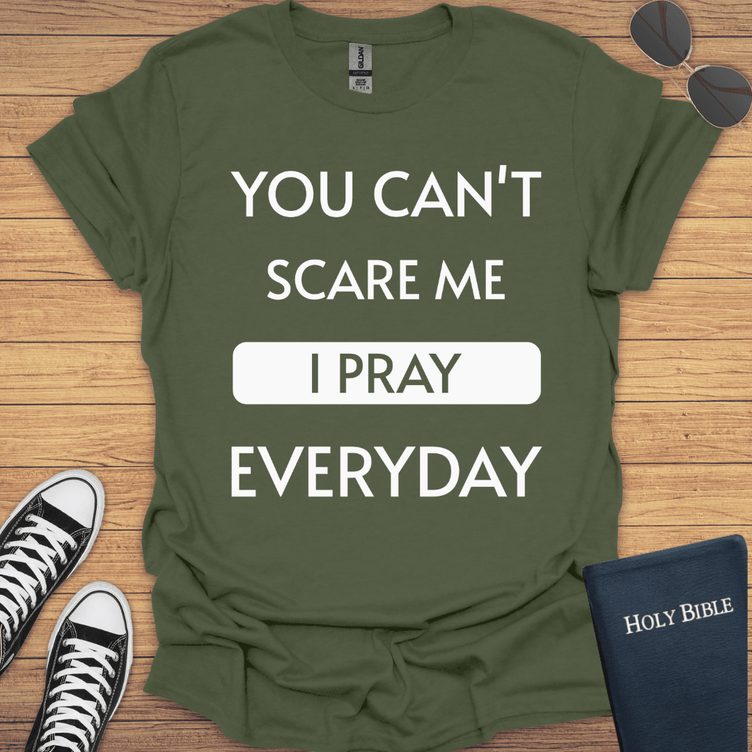 You Can't Scare Me I Pray Everyday T-Shirt - Christian Clothes