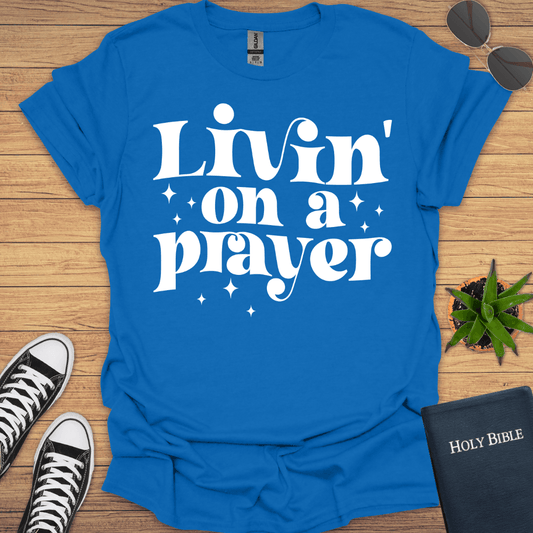 Livin in Prayer T-Shirt - Christian Clothes