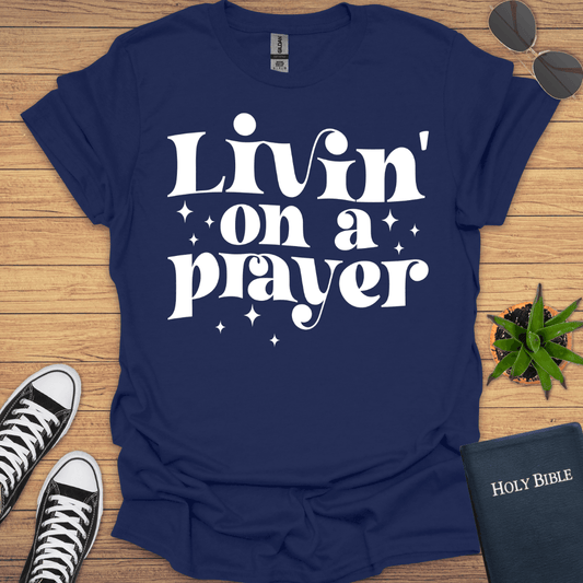 Livin in Prayer T-Shirt - Christian Clothes