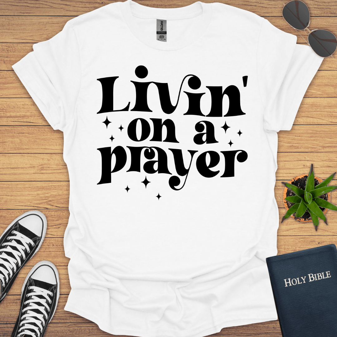 Livin in Prayer T-Shirt - Christian Clothes
