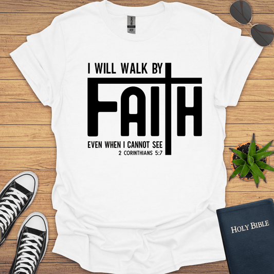 I will Walk by Faith T-Shirt - Christian Clothes