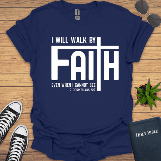 I will Walk by Faith T-Shirt - Christian Clothes