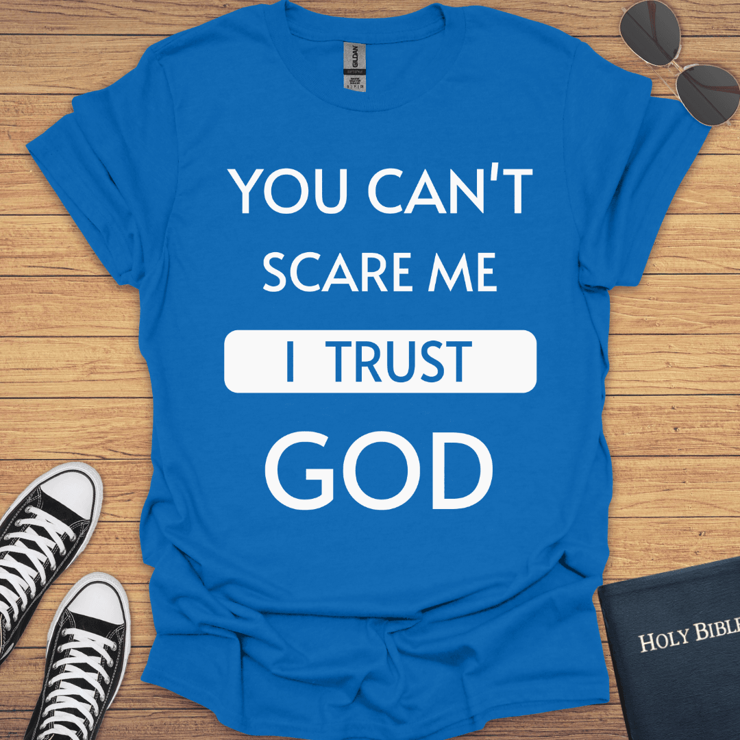 You Can't Scare Me I Trust God T-Shirt - Christian Clothes