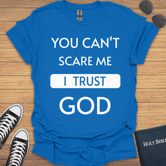 You Can't Scare Me I Trust God T-Shirt - Christian Clothes