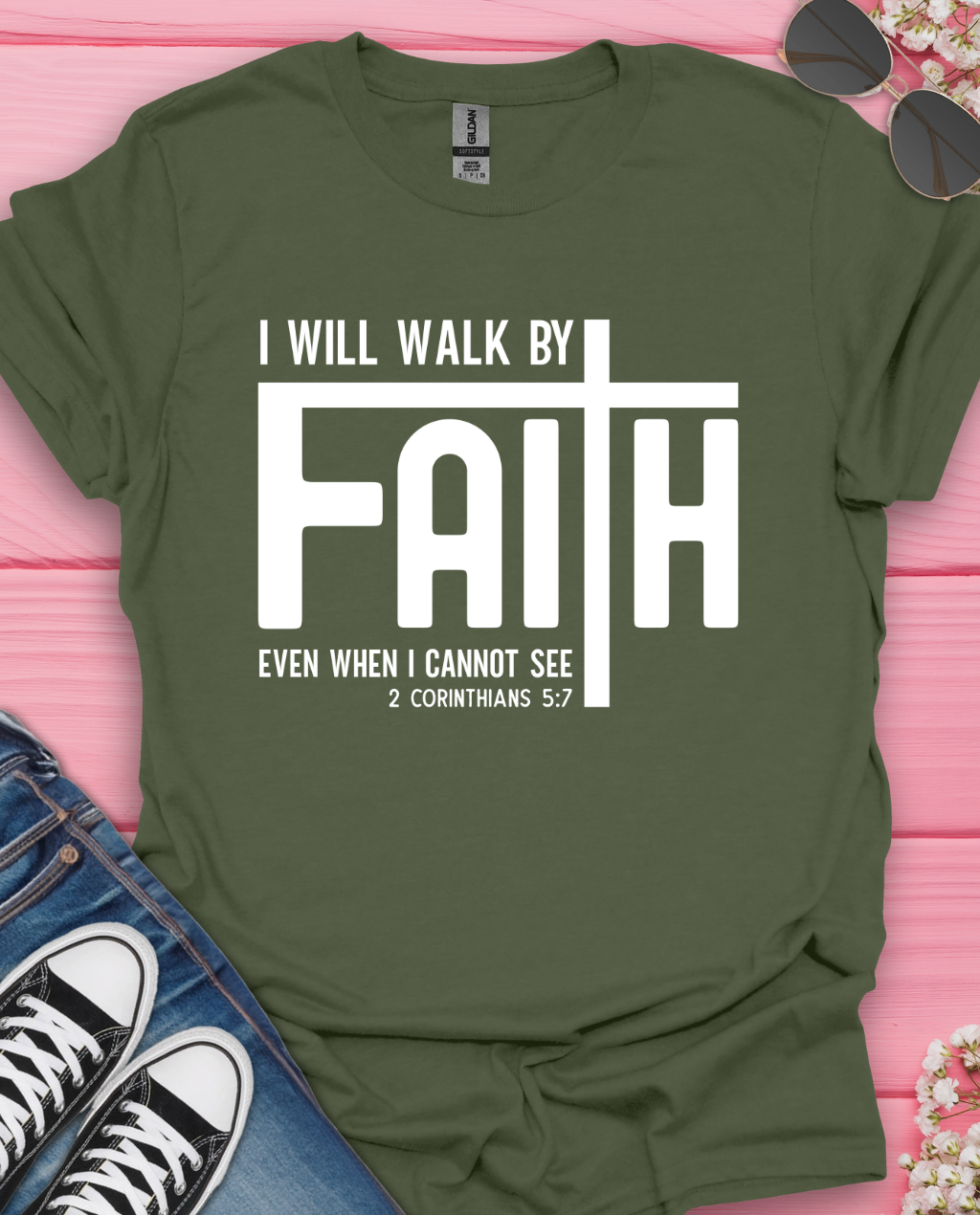 I will Walk by Faith  T-Shirt