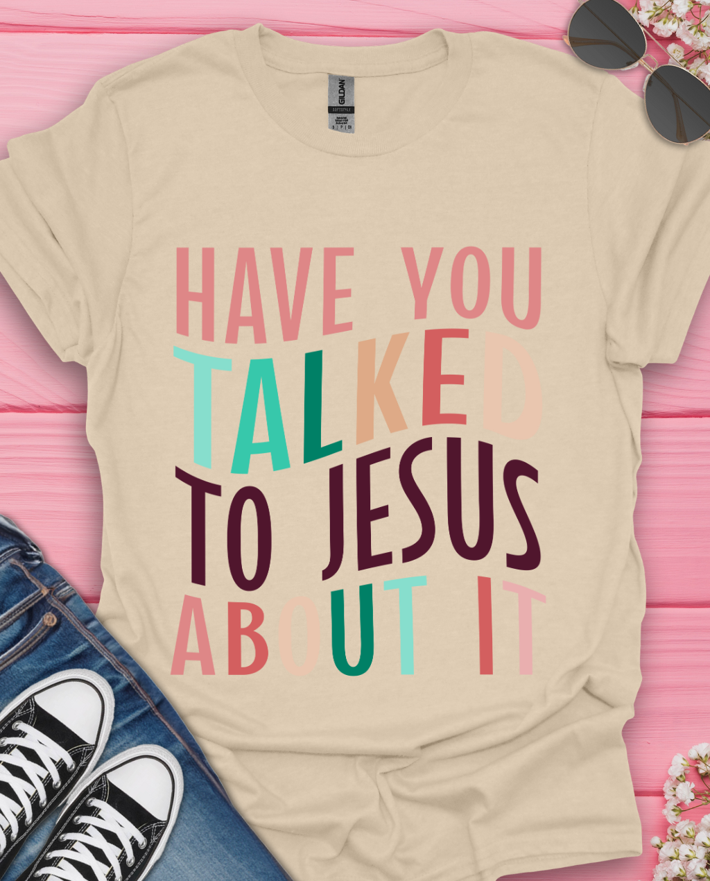 Have You Talked To Jesus T-Shirt