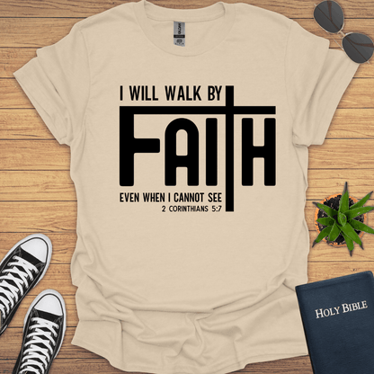 I will Walk by Faith T-Shirt - Christian Clothes