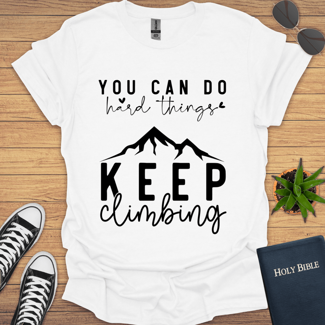 You Can do hard Things Keep Climbing T-Shirt - Christian Clothes