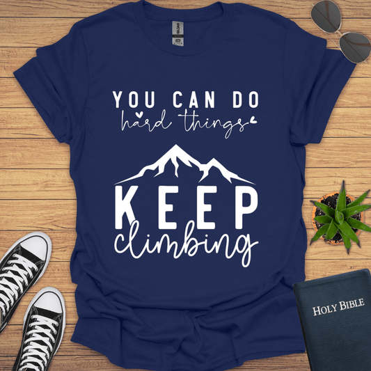You Can do hard Things Keep Climbing T-Shirt - Christian Clothes