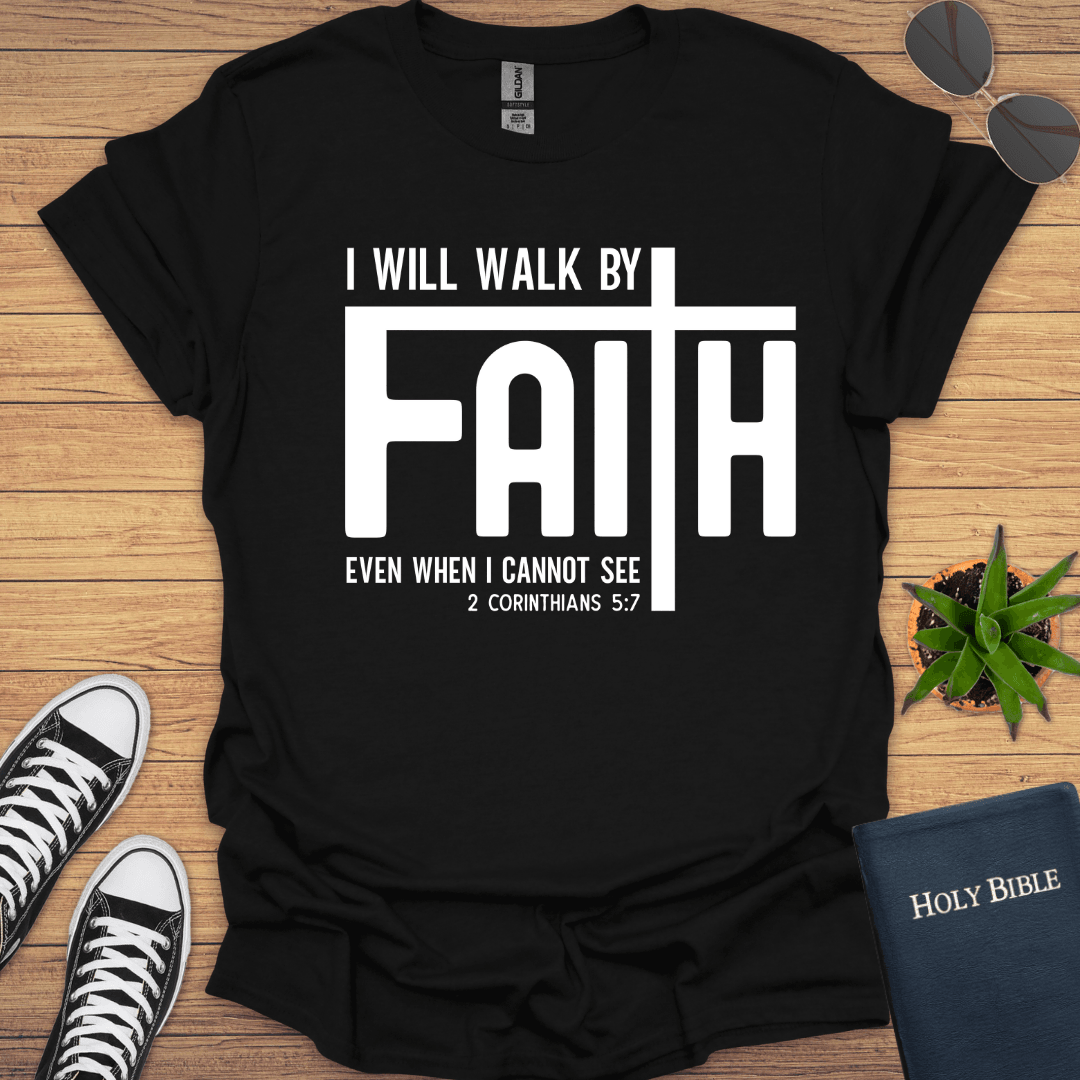I will Walk by Faith T-Shirt - Christian Clothes