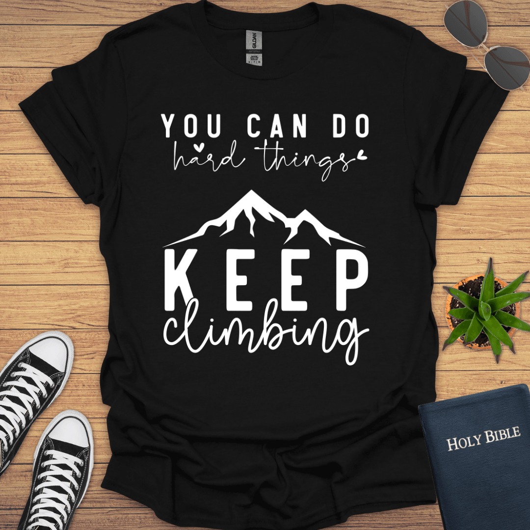 You Can do hard Things Keep Climbing T-Shirt - Christian Clothes