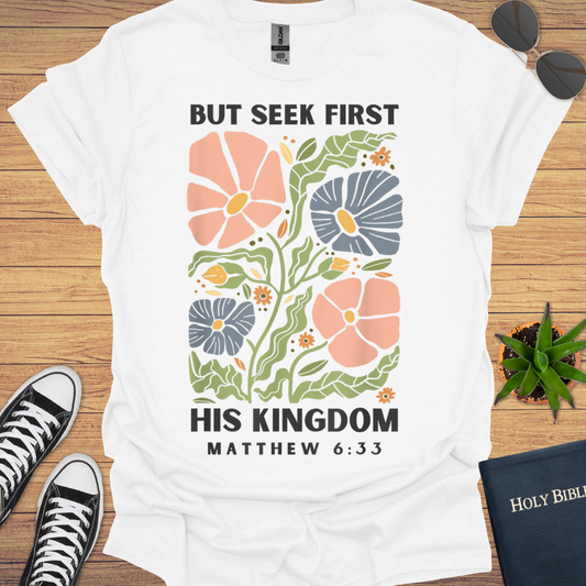 But First Seek His Kingdom Matthew 6:33 T-Shirt