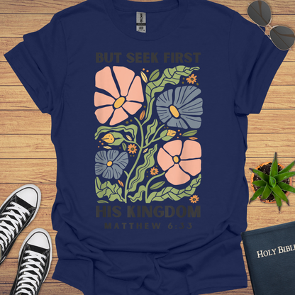 But First Seek His Kingdom Matthew 6:33 T-Shirt