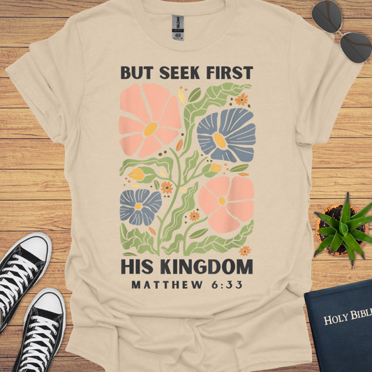But First Seek His Kingdom Matthew 6:33 T-Shirt