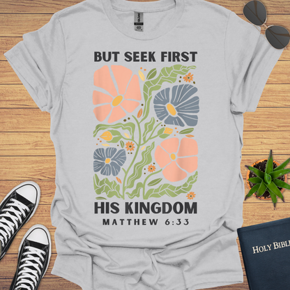 But First Seek His Kingdom Matthew 6:33 T-Shirt