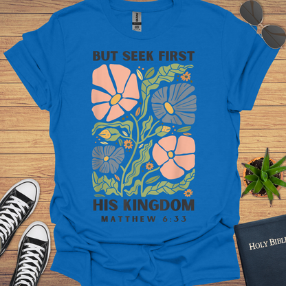 But First Seek His Kingdom Matthew 6:33 T-Shirt
