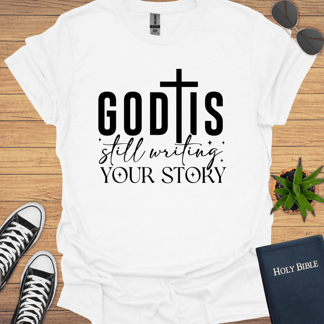 God is Still Writing Your Story T-Shirt - Christian Clothes