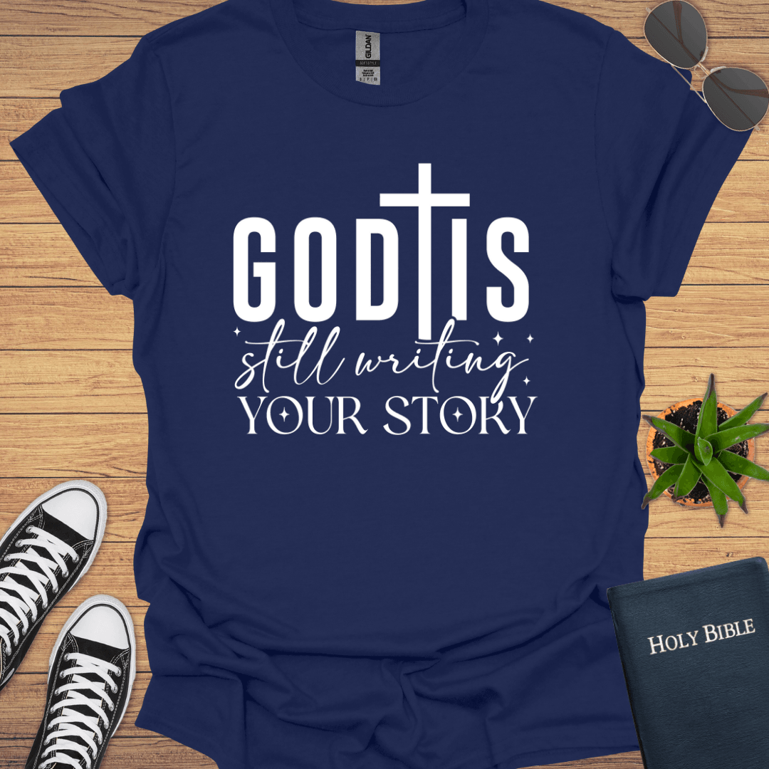 God is Still Writing Your Story T-Shirt - Christian Clothes