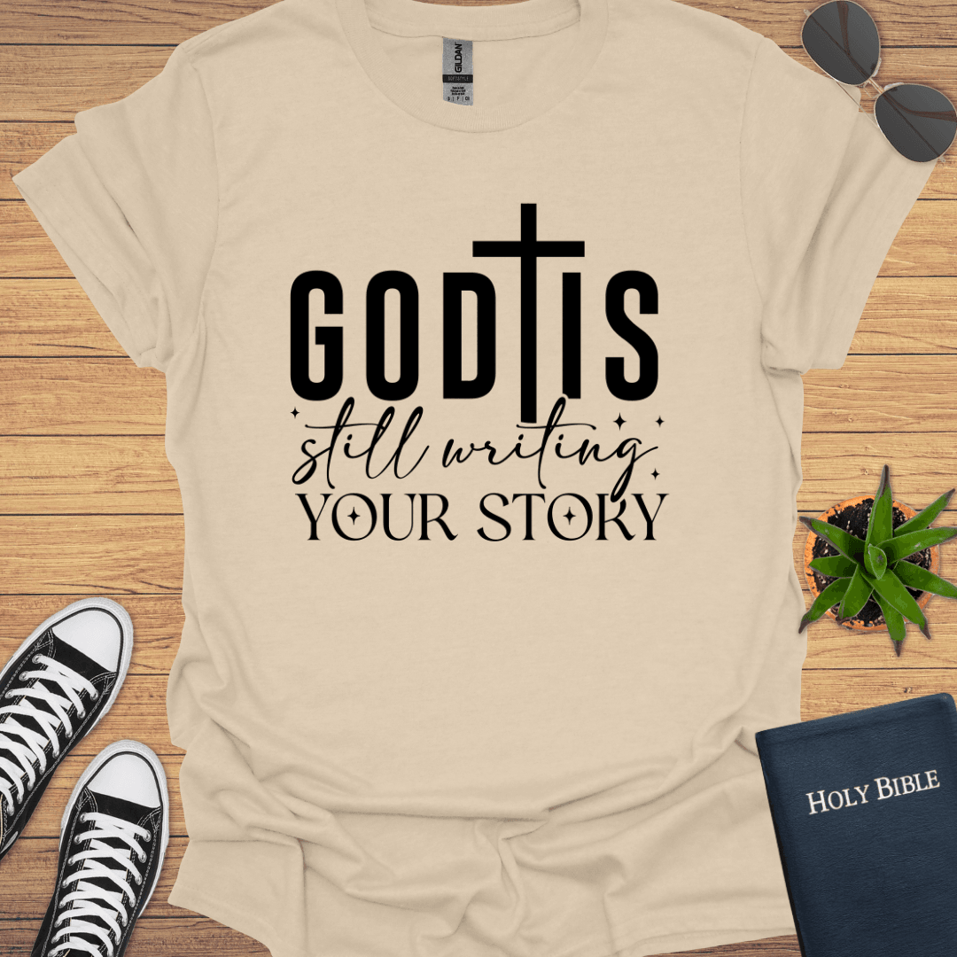 God is Still Writing Your Story T-Shirt - Christian Clothes