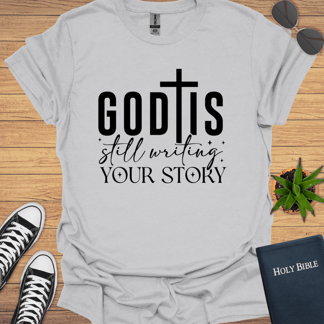 God is Still Writing Your Story T-Shirt - Christian Clothes