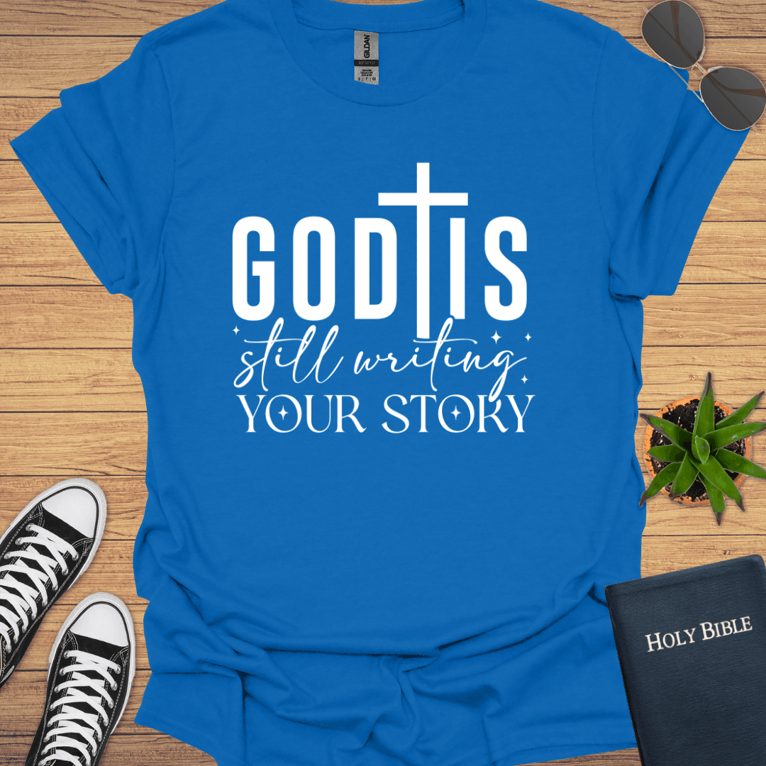 God is Still Writing Your Story T-Shirt - Christian Clothes