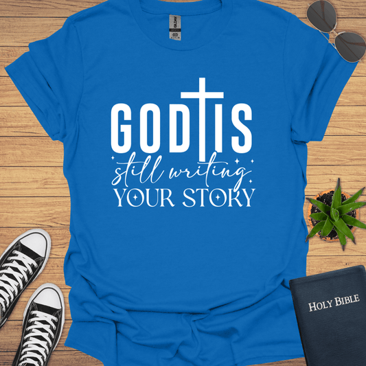 God is Still Writing Your Story T-Shirt - Christian Clothes