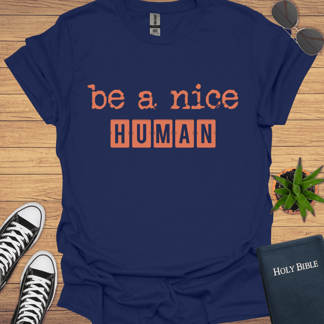 Be A Nice Human T-Shirt - Christian Clothes