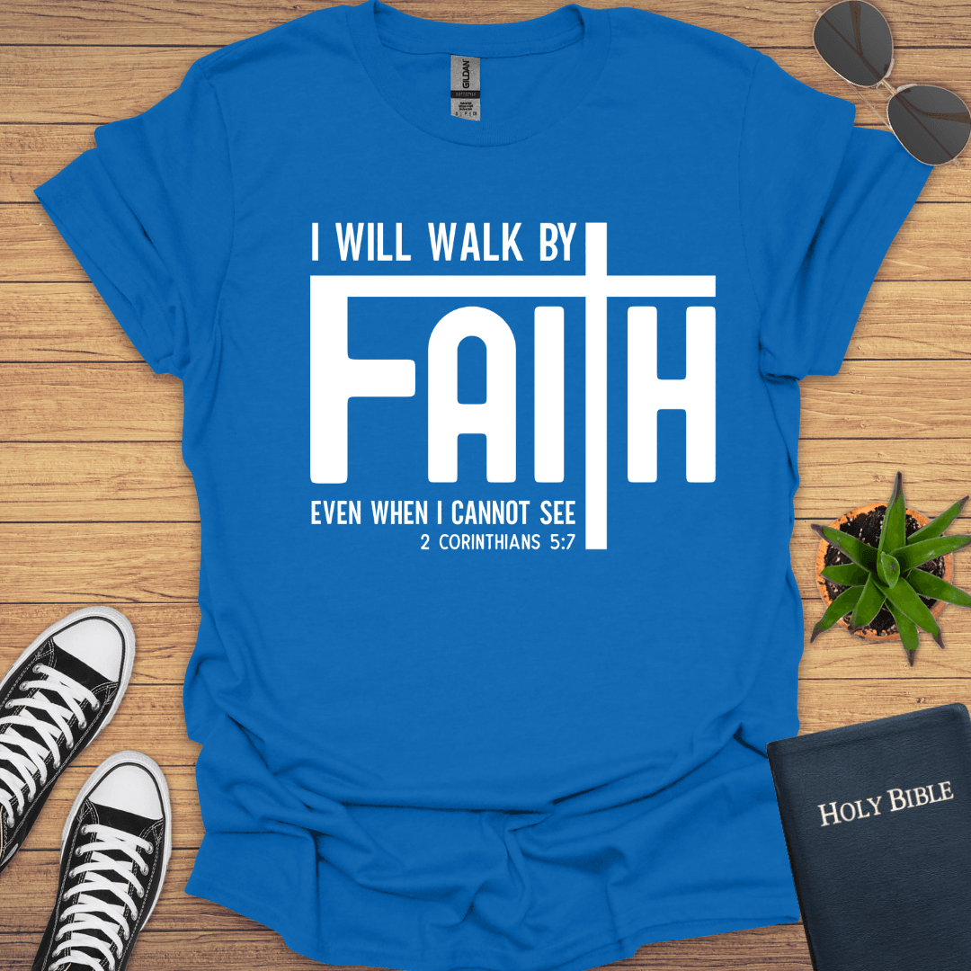I will Walk by Faith T-Shirt - Christian Clothes