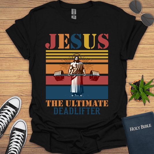 Jesus The Ultimate Deadlifter T-Shirt - Christian Clothes