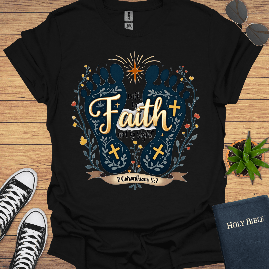 Walk by Faith Not By Sight Design T-Shirt - Christian Clothes