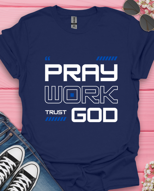 Pray Work Trust God T-Shirt