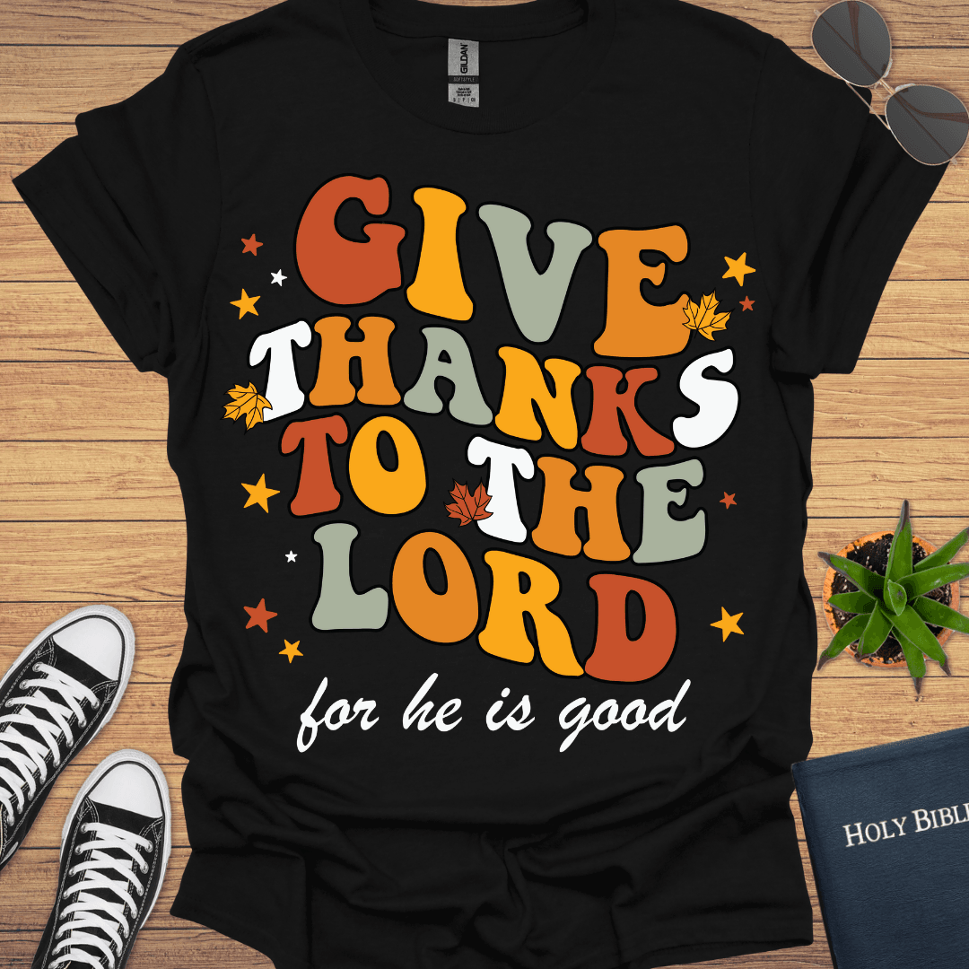 Give Thanks to The Lord T-Shirt - Christian Clothes