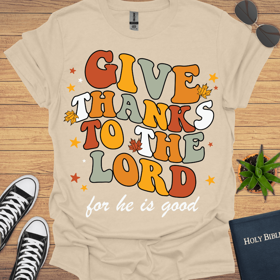 Give Thanks to The Lord T-Shirt - Christian Clothes