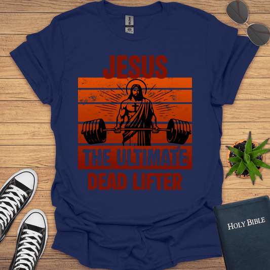 Jesus The Ultimate Deadlifter T-Shirt - Christian Clothes
