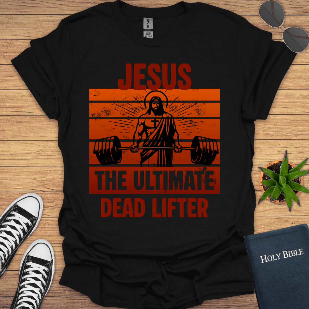 Jesus The Ultimate Deadlifter T-Shirt - Christian Clothes
