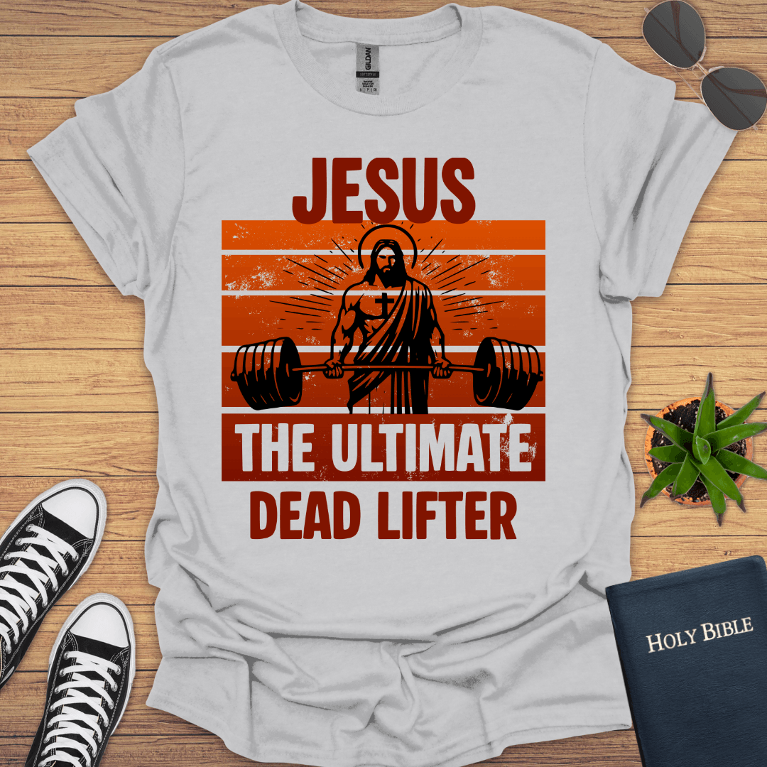Jesus The Ultimate Deadlifter T-Shirt - Christian Clothes