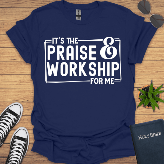 It is Praise and Workship for Me T-Shirt - Christian Clothes