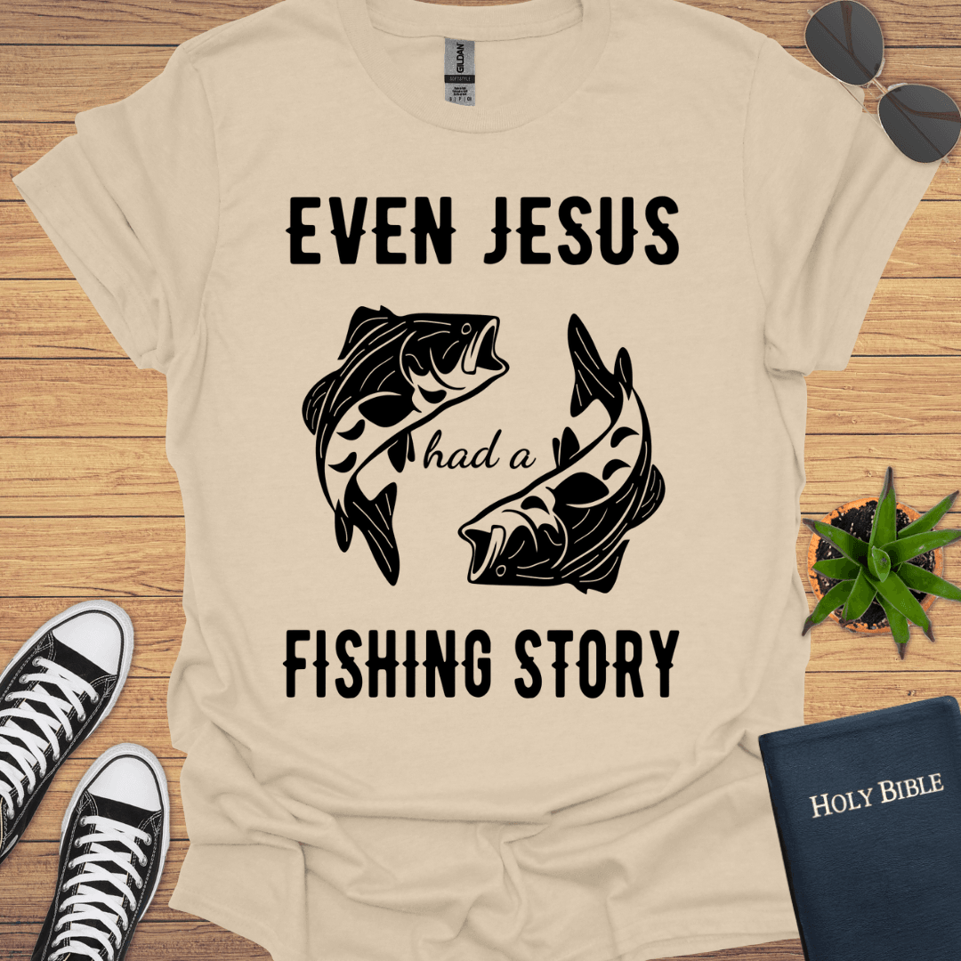 Even Jesus Had A Fishing Story T-Shirt - Christian Clothes